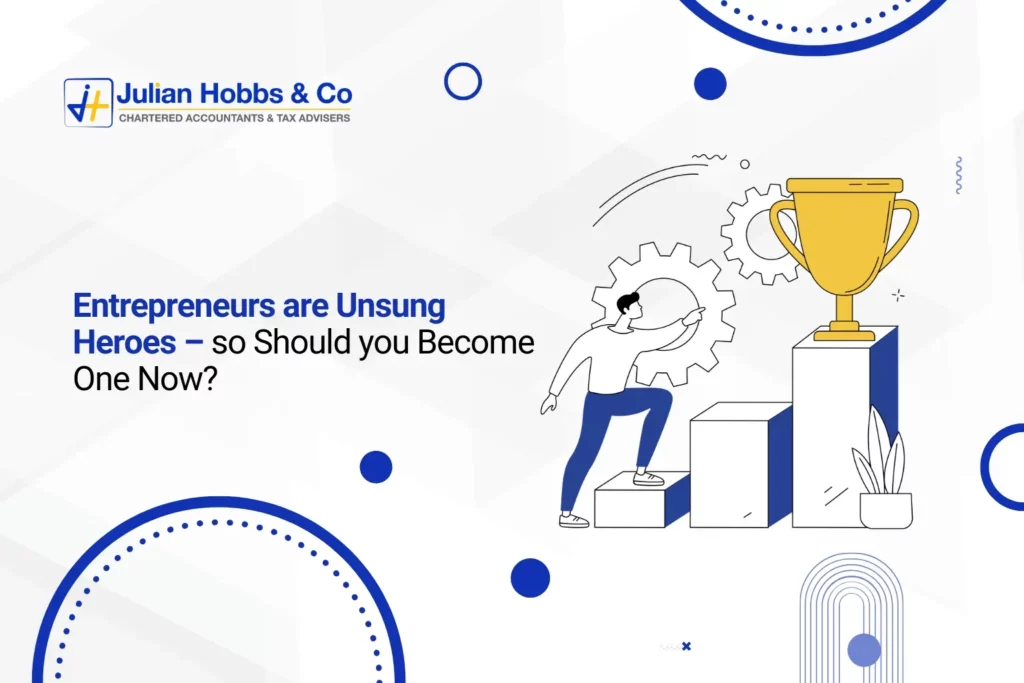 Entrepreneurs are Unsung Heroes – so Should you Become One Now?